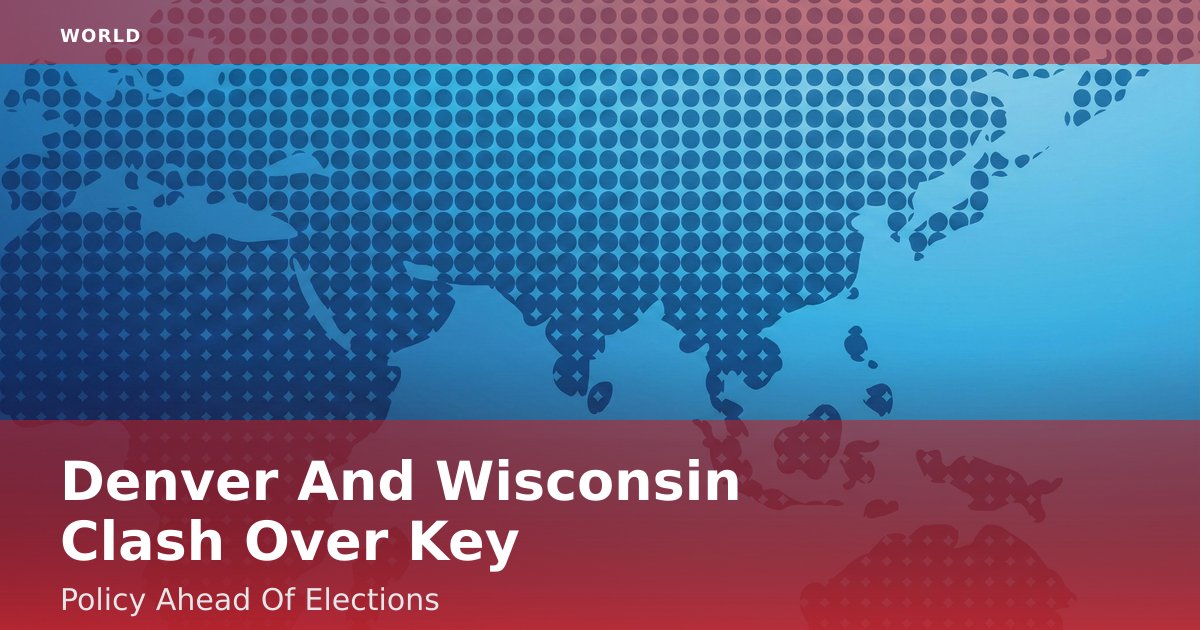Denver And Wisconsin Clash Over Key Policy Ahead Of Elections