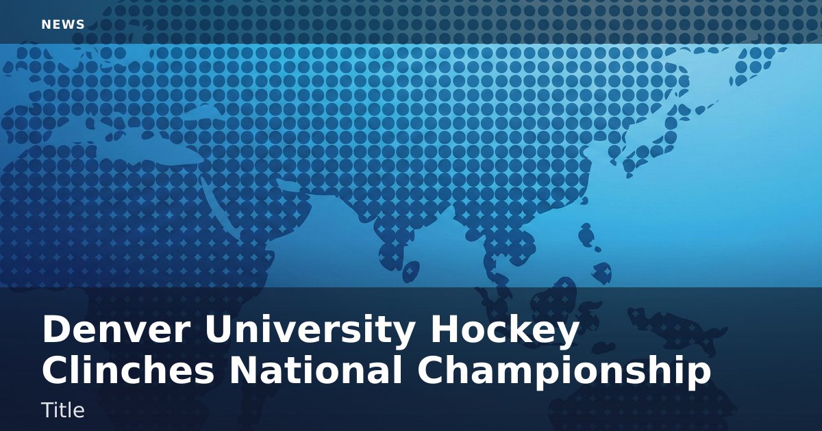 Denver University Hockey Clinches National Championship Title
