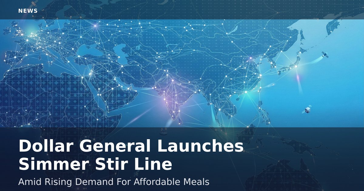 Dollar General Launches Simmer Stir Line Amid Rising Demand For Affordable Meals