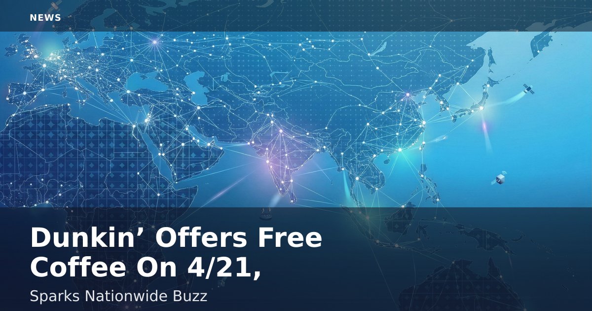 Dunkin’ Offers Free Coffee On 4/21, Sparks Nationwide Buzz