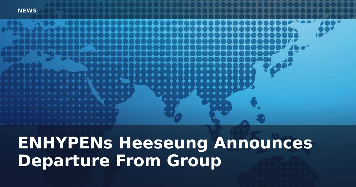 ENHYPEN's Heeseung Announces Departure From Group