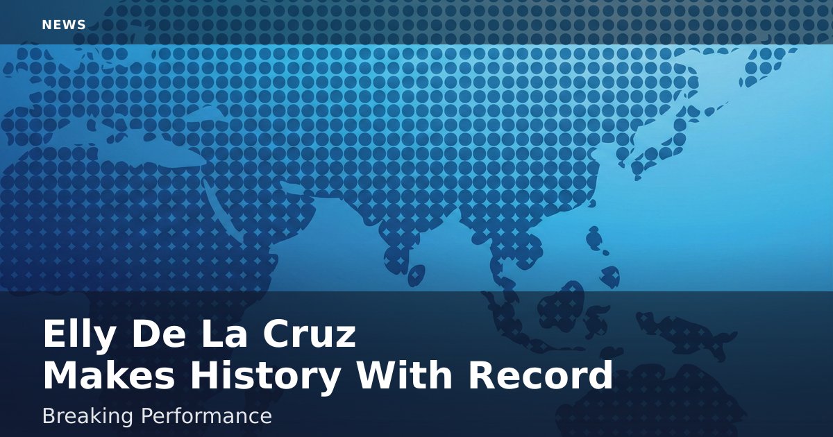 Elly De La Cruz Makes History With Record-Breaking Performance