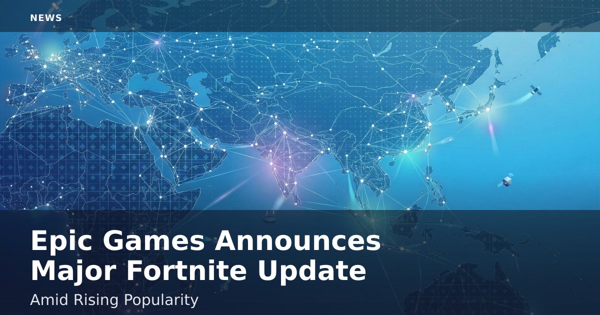 Epic Games Announces Major Fortnite Update Amid Rising Popularity