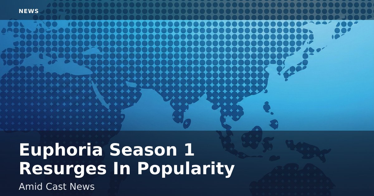 Euphoria Season 1 Resurges In Popularity Amid Cast News