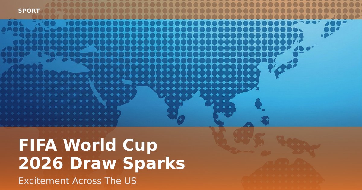 FIFA World Cup 2026 Draw Sparks Excitement Across The US