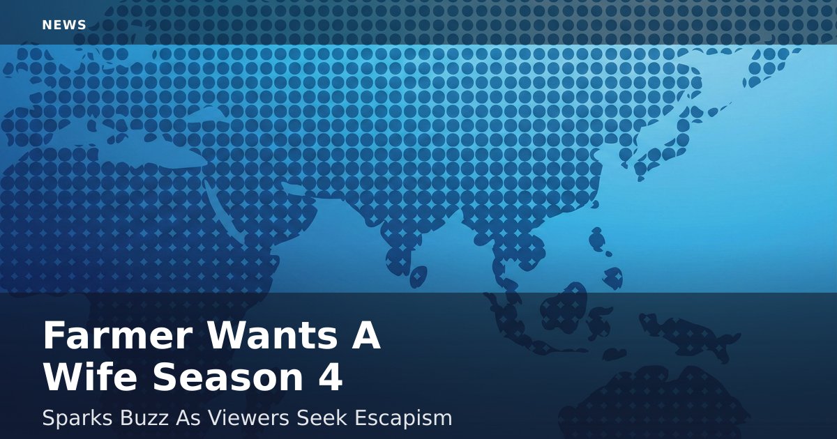 Farmer Wants A Wife Season 4 Sparks Buzz As Viewers Seek Escapism