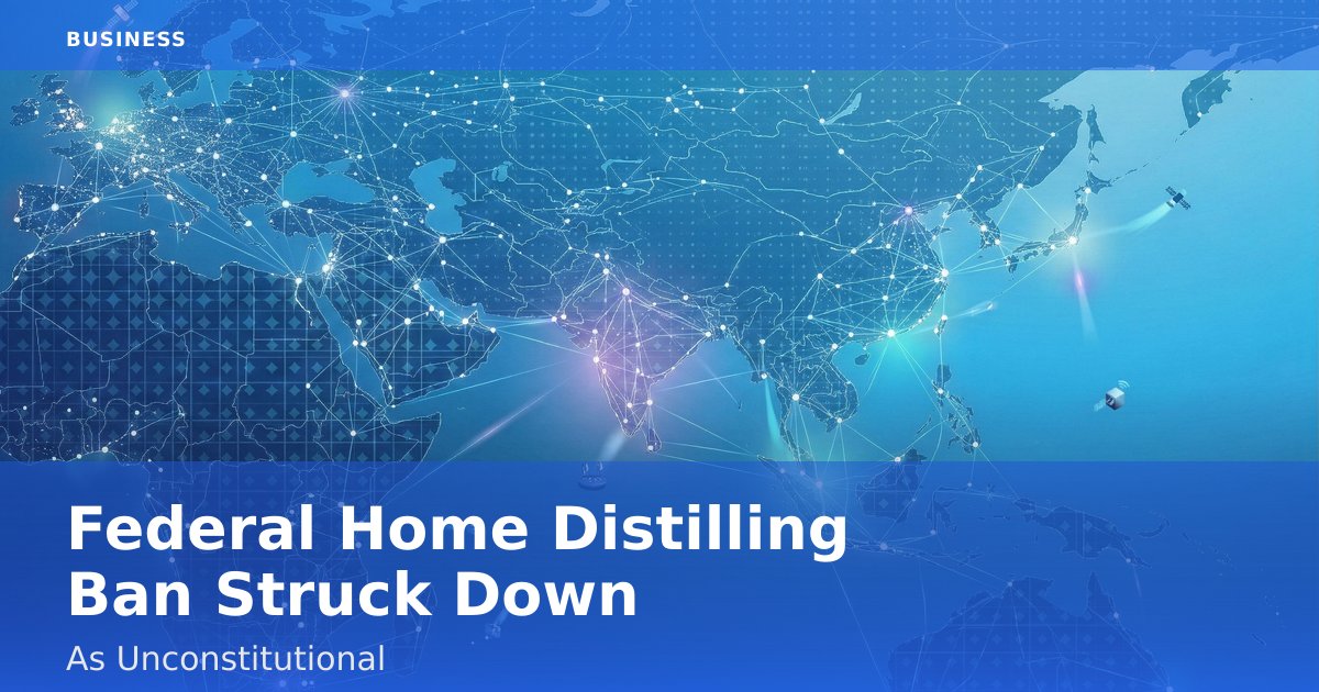 Federal Home Distilling Ban Struck Down As Unconstitutional