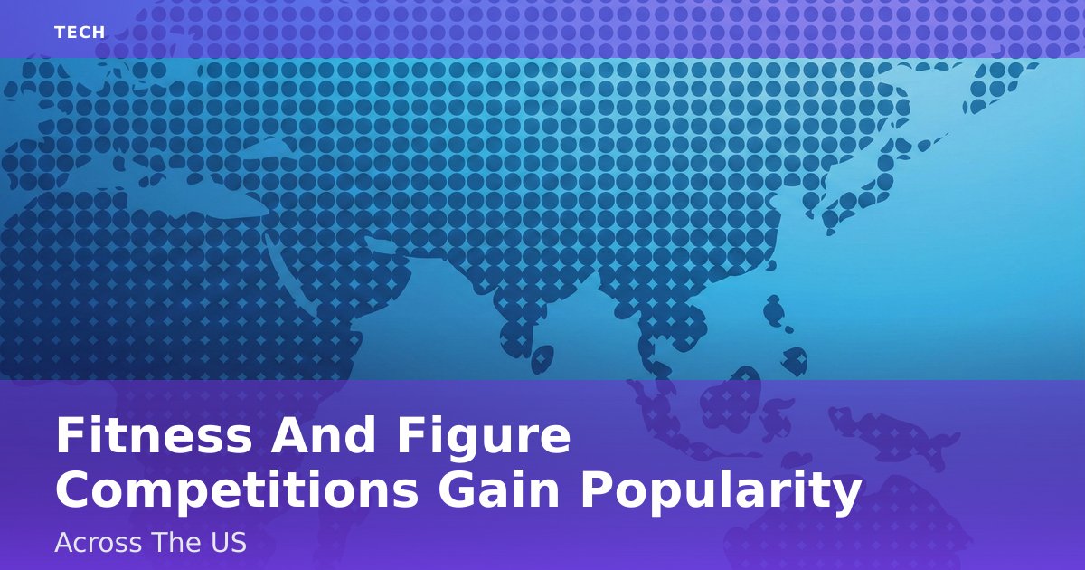 Fitness And Figure Competitions Gain Popularity Across The US