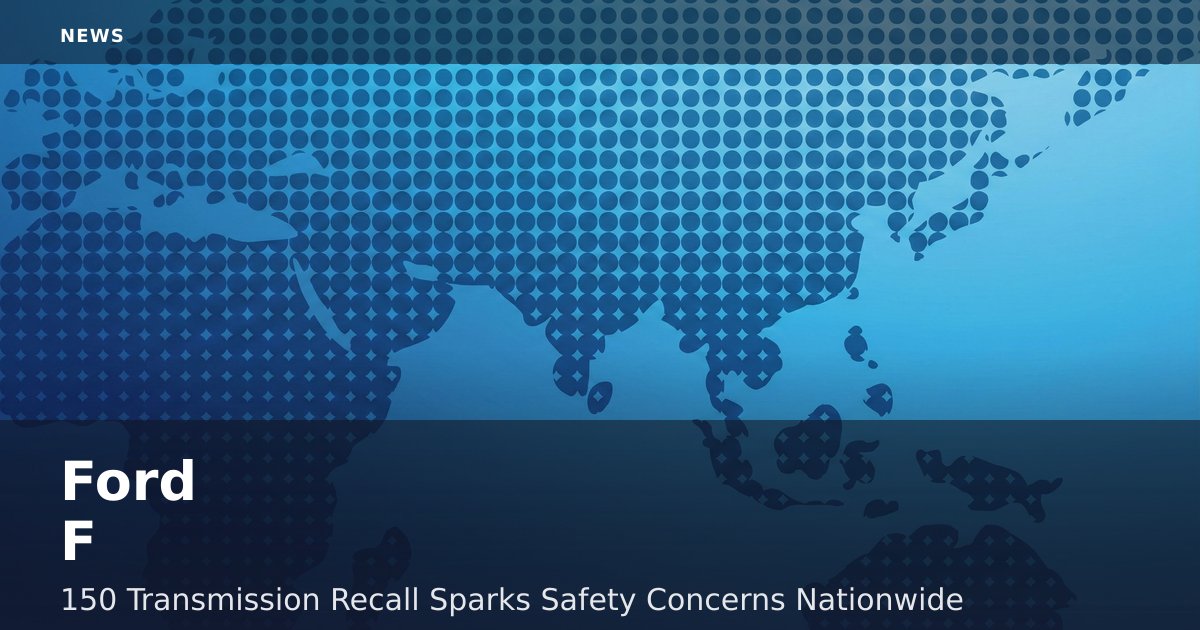 Ford F-150 Transmission Recall Sparks Safety Concerns Nationwide