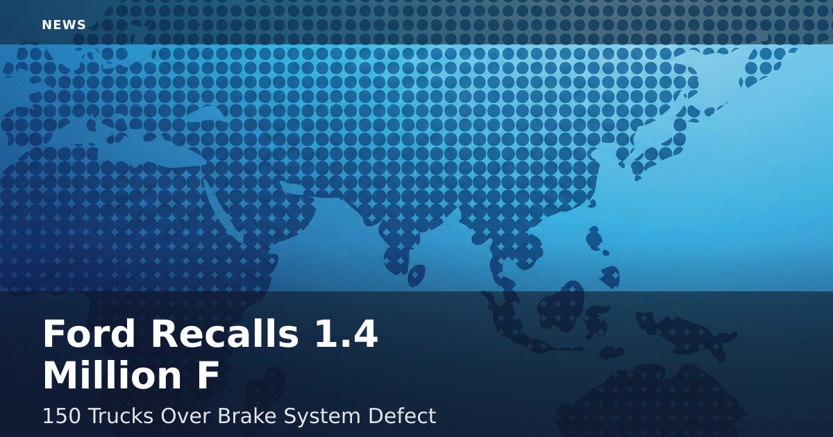 Ford Recalls 1.4 Million F-150 Trucks Over Brake System Defect