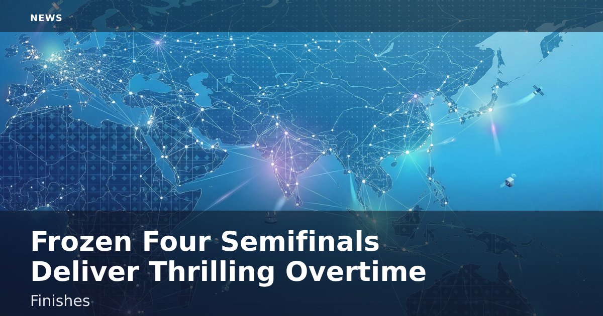 Frozen Four Semifinals Deliver Thrilling Overtime Finishes