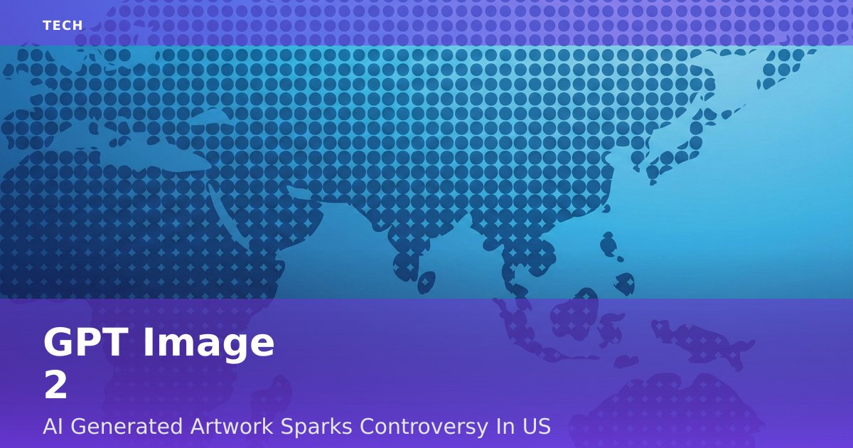 GPT Image 2: AI-Generated Artwork Sparks Controversy In US