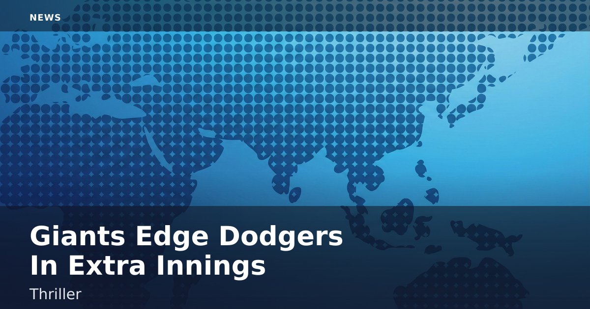 Giants Edge Dodgers In Extra Innings Thriller