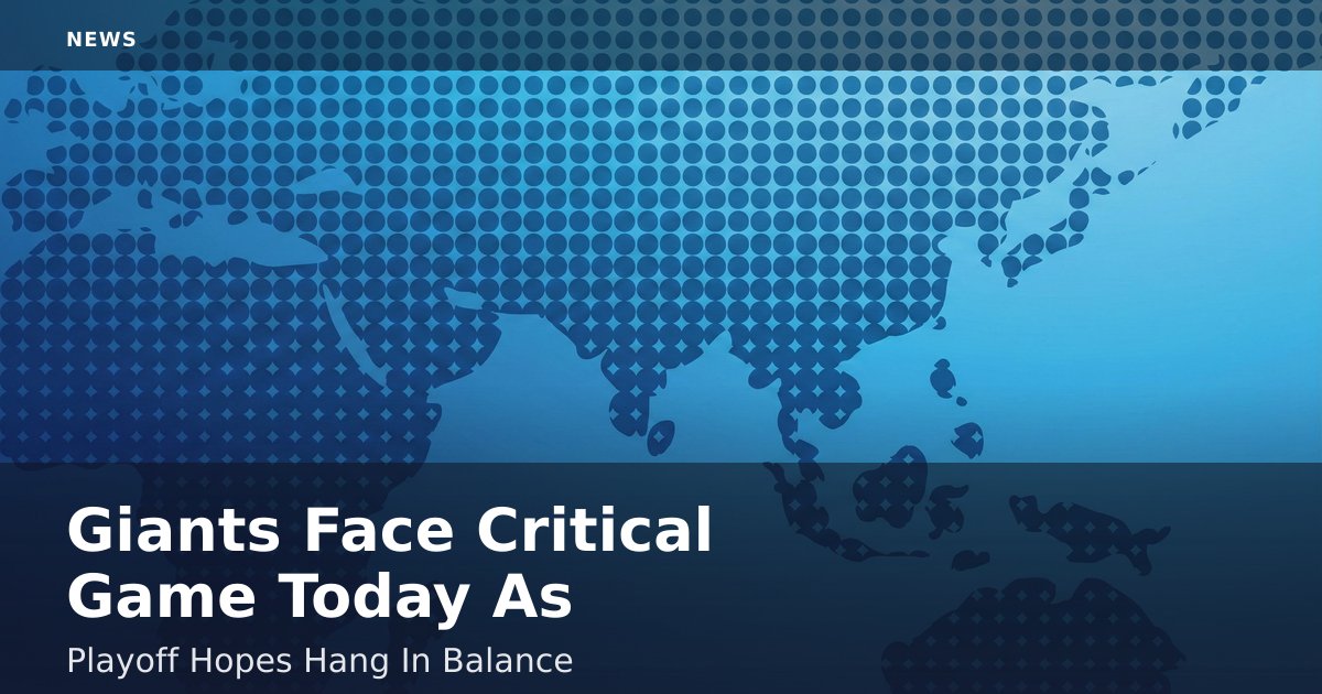 Giants Face Critical Game Today As Playoff Hopes Hang In Balance