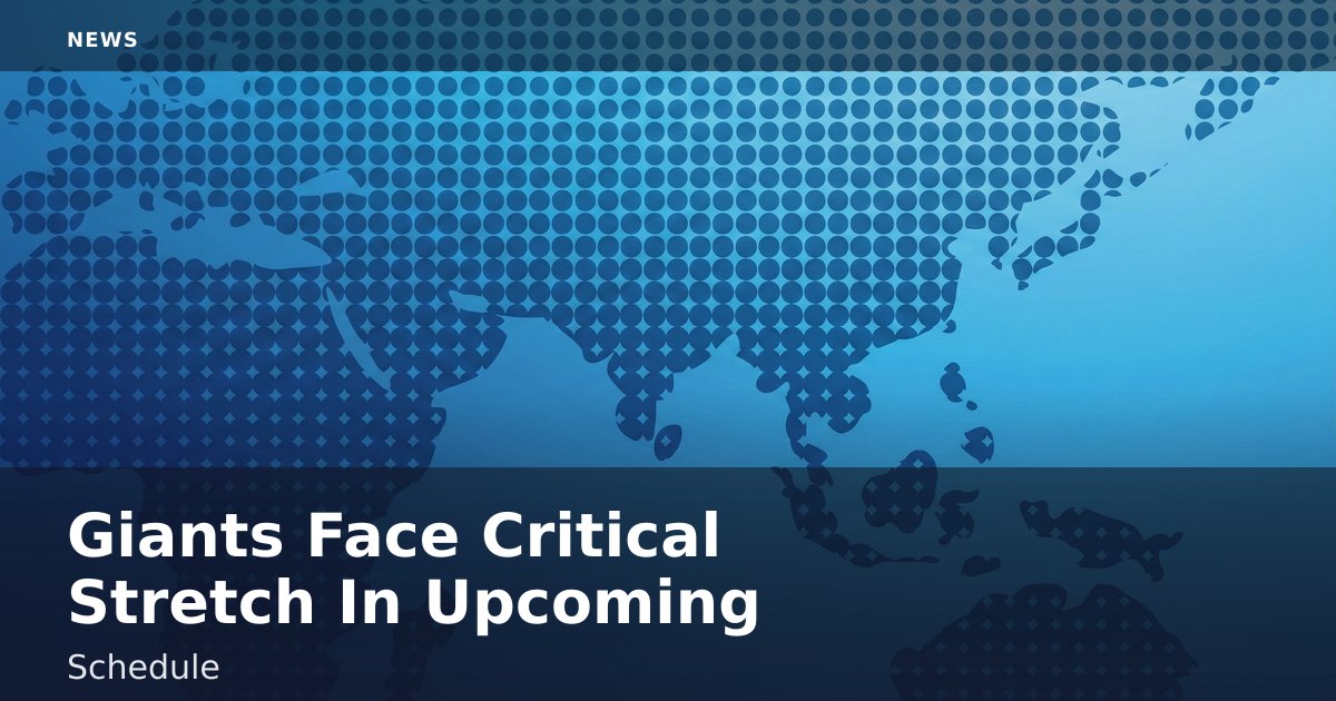 Giants Face Critical Stretch In Upcoming Schedule