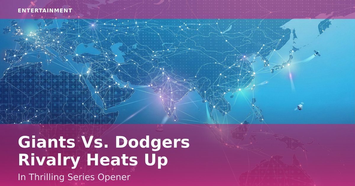 Giants Vs. Dodgers Rivalry Heats Up In Thrilling Series Opener