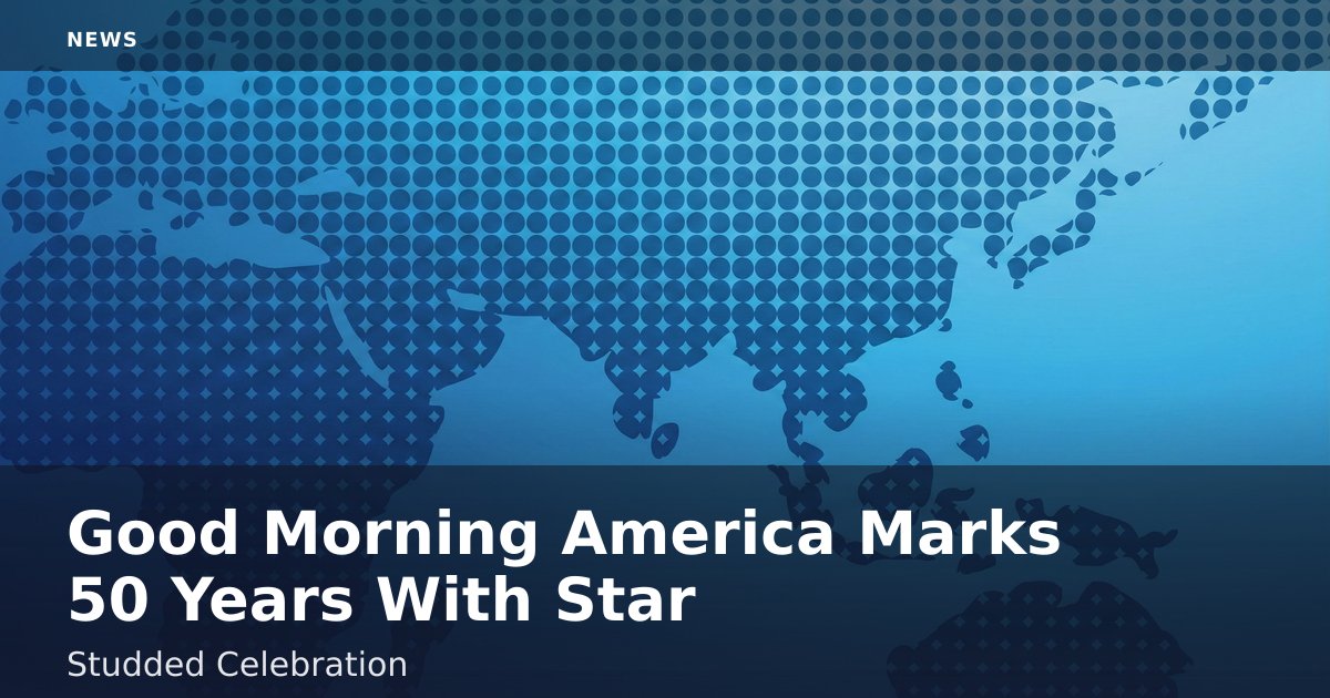 Good Morning America Marks 50 Years With Star-Studded Celebration
