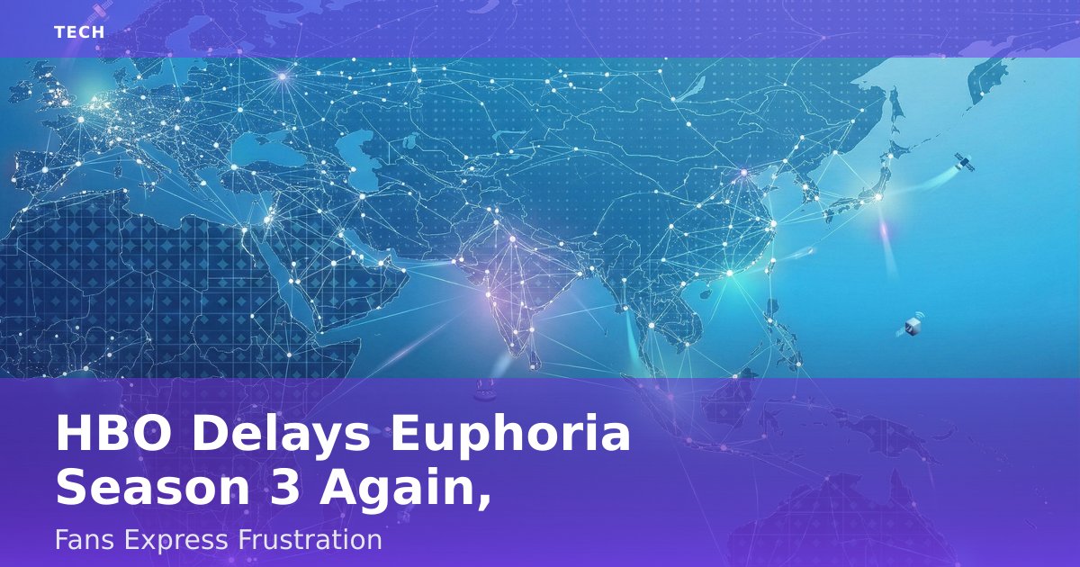 HBO Delays 'Euphoria' Season 3 Again, Fans Express Frustration