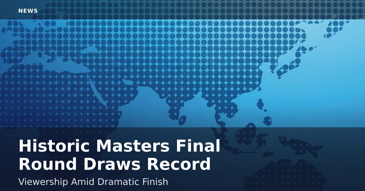 Historic Masters Final Round Draws Record Viewership Amid Dramatic Finish