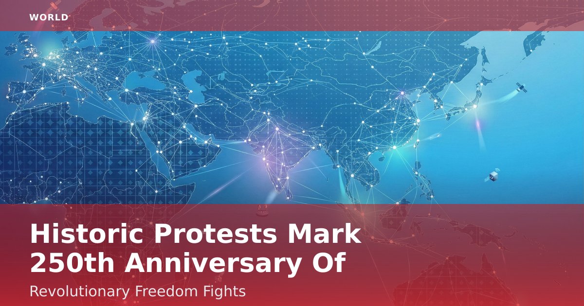 Historic Protests Mark 250th Anniversary Of Revolutionary Freedom Fights