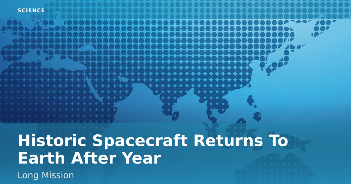 Historic Spacecraft Returns To Earth After Year-Long Mission
