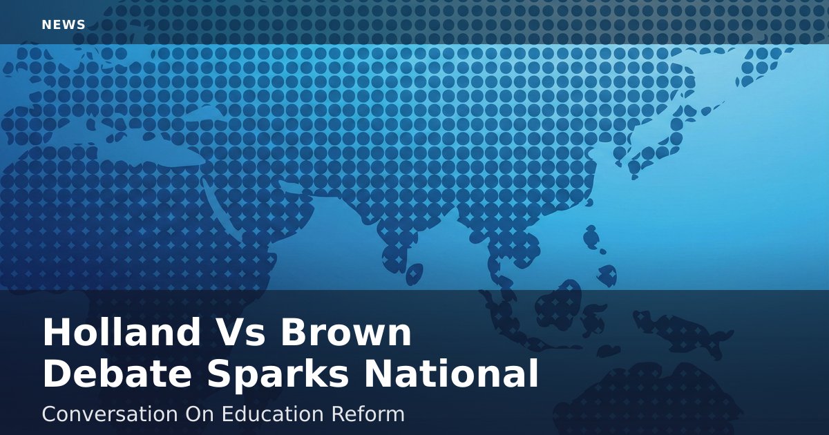 Holland Vs Brown Debate Sparks National Conversation On Education Reform