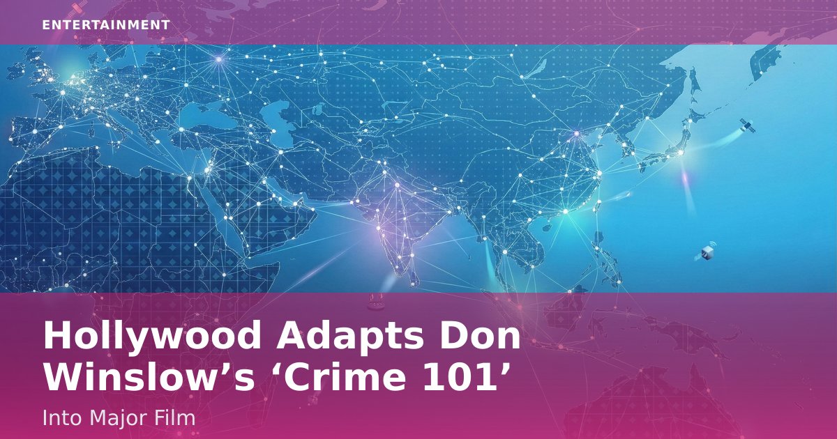 Hollywood Adapts Don Winslow’s ‘Crime 101’ Into Major Film