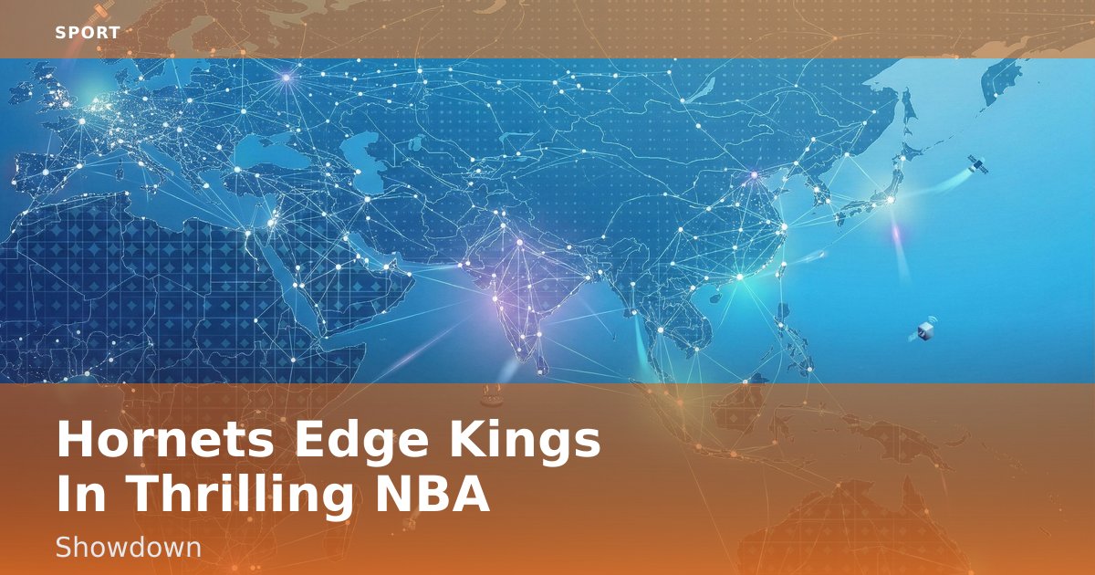 Hornets Edge Kings In Thrilling NBA Showdown
