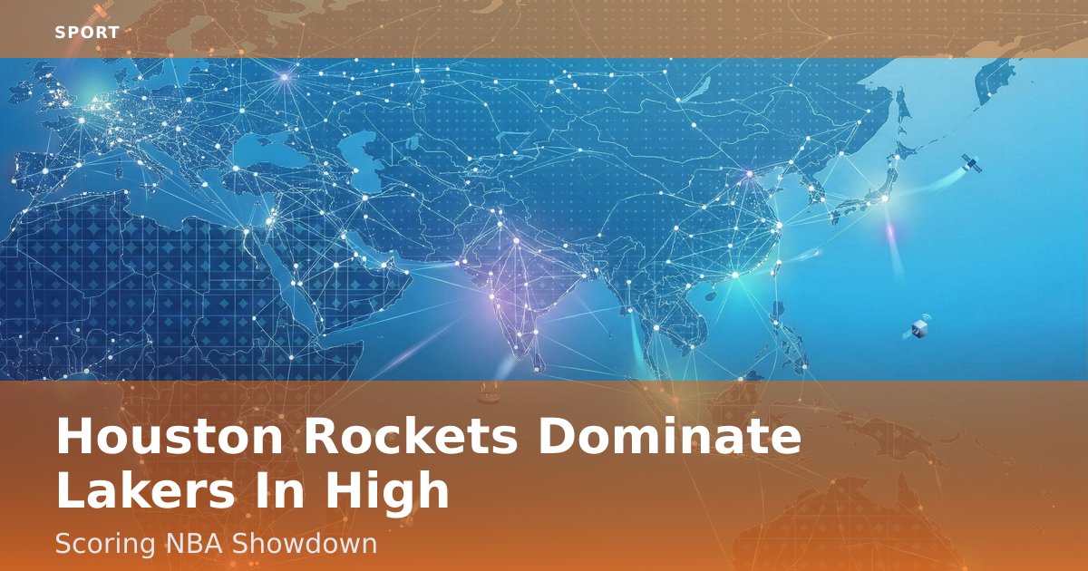 Houston Rockets Dominate Lakers In High-Scoring NBA Showdown