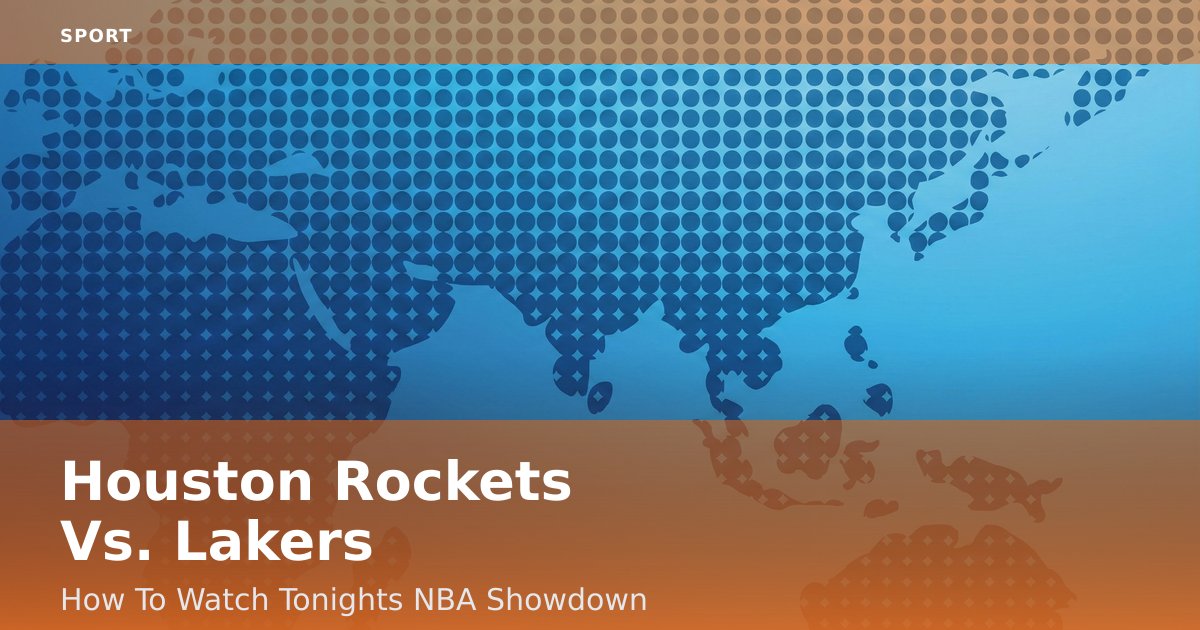 Houston Rockets Vs. Lakers: How To Watch Tonight's NBA Showdown