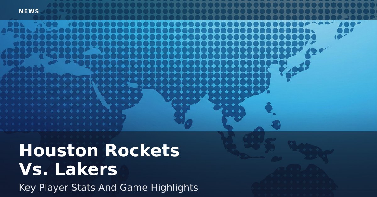 Houston Rockets Vs. Lakers: Key Player Stats And Game Highlights