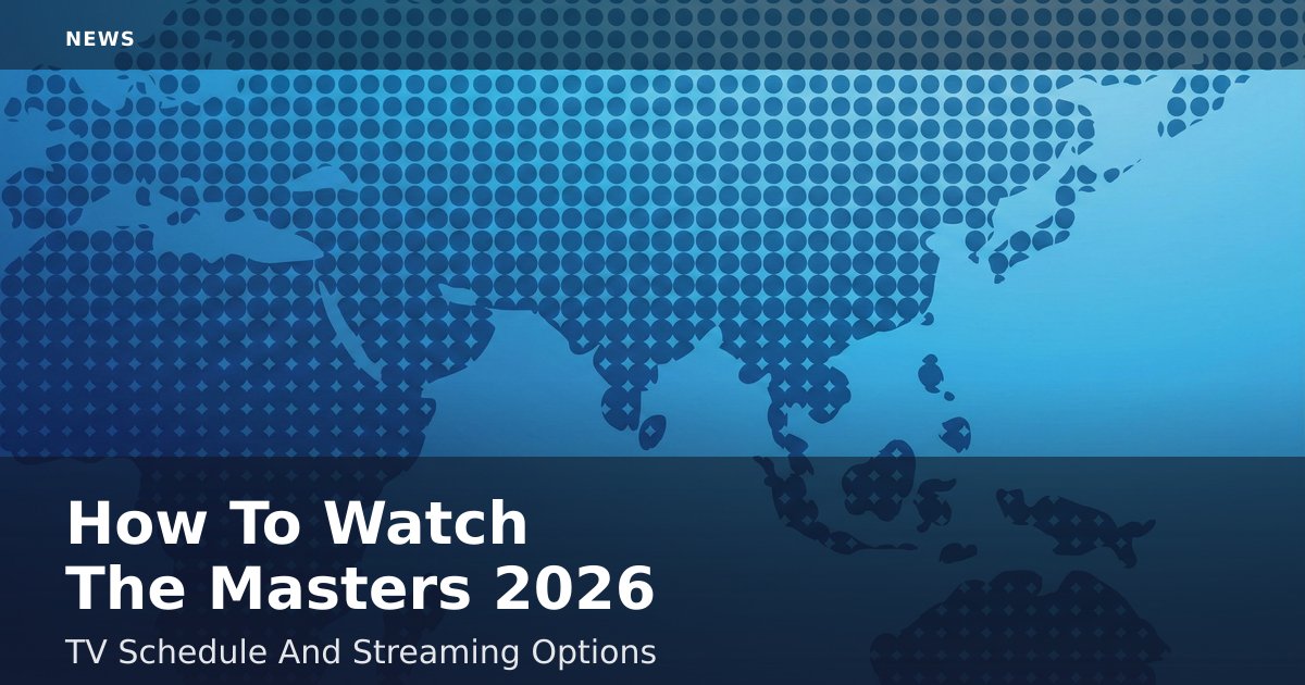 How To Watch The Masters 2026: TV Schedule And Streaming Options