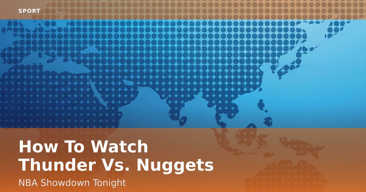How To Watch Thunder Vs. Nuggets NBA Showdown Tonight