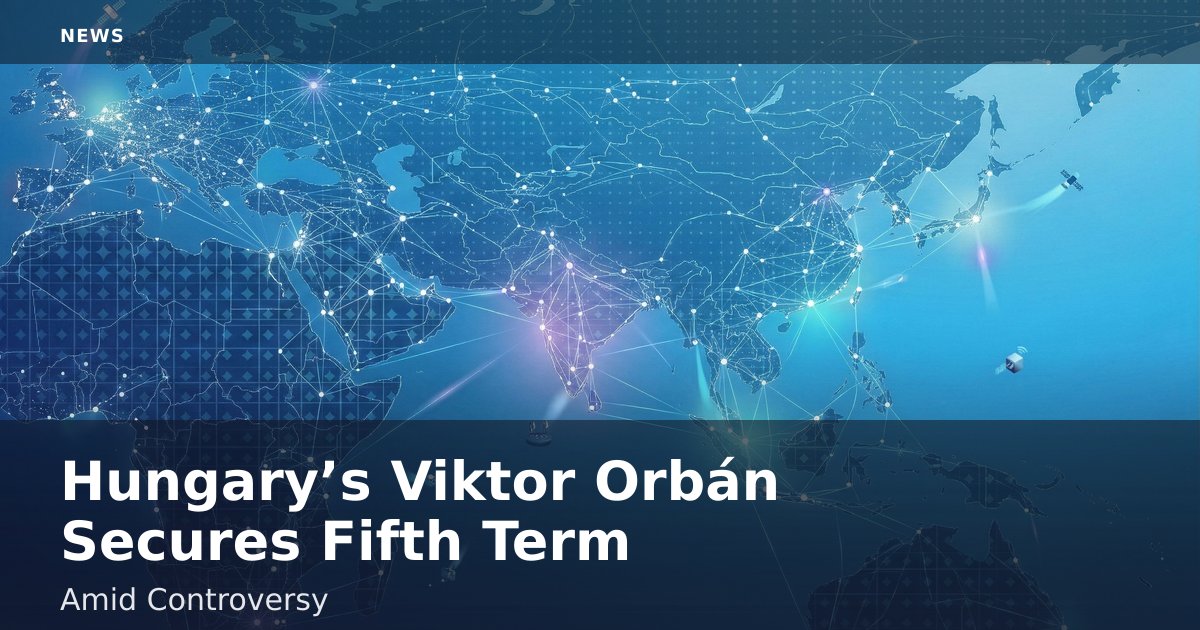 Hungary’s Viktor Orbán Secures Fifth Term Amid Controversy