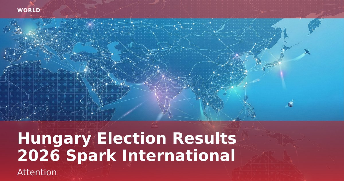 Hungary Election Results 2026 Spark International Attention