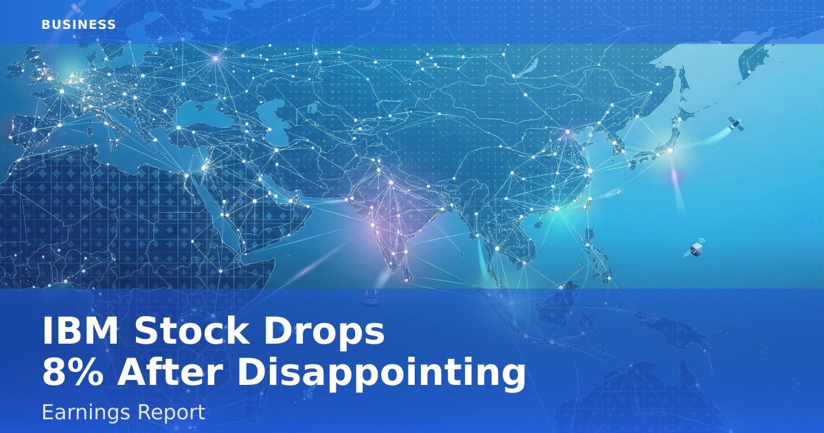 IBM Stock Drops 8% After Disappointing Earnings Report