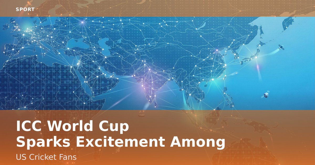 ICC World Cup Sparks Excitement Among US Cricket Fans