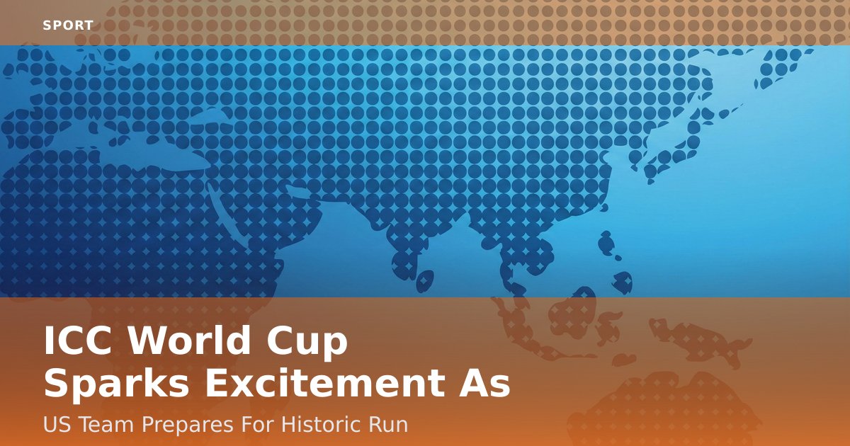 ICC World Cup Sparks Excitement As US Team Prepares For Historic Run
