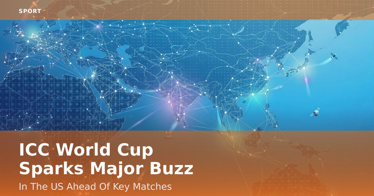 ICC World Cup Sparks Major Buzz In The US Ahead Of Key Matches
