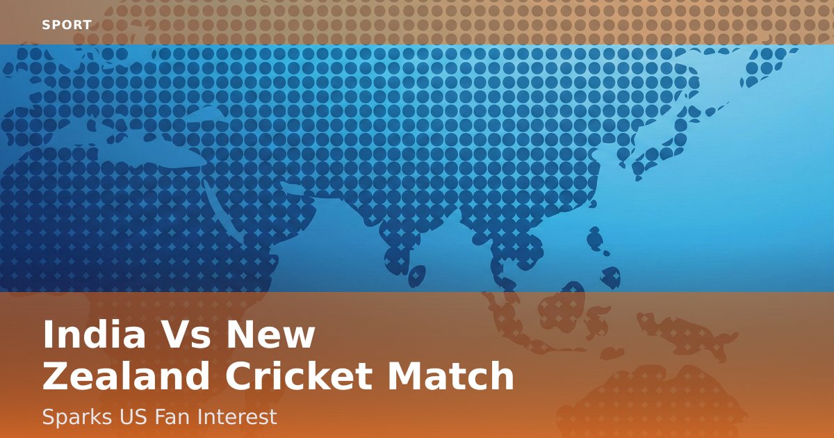 India Vs New Zealand Cricket Match Sparks US Fan Interest