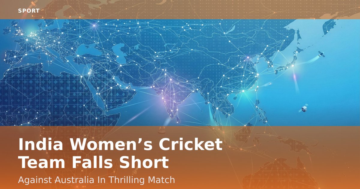 India Women’s Cricket Team Falls Short Against Australia In Thrilling Match