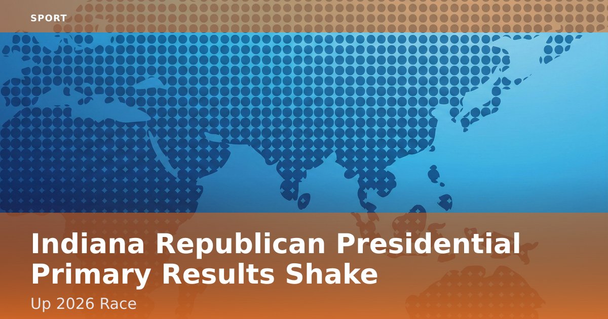 Indiana Republican Presidential Primary Results Shake Up 2026 Race