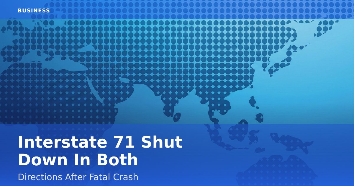 Interstate 71 Shut Down In Both Directions After Fatal Crash