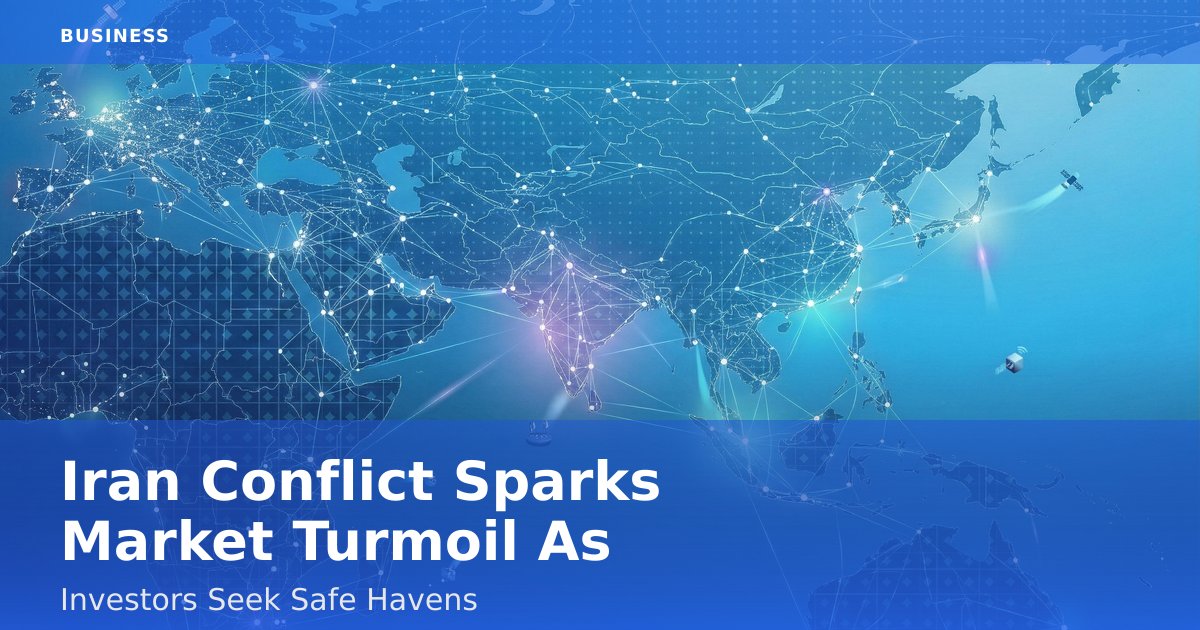 Iran Conflict Sparks Market Turmoil As Investors Seek Safe Havens