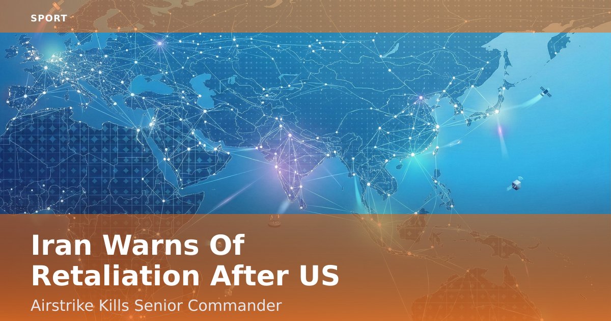 Iran Warns Of Retaliation After US Airstrike Kills Senior Commander