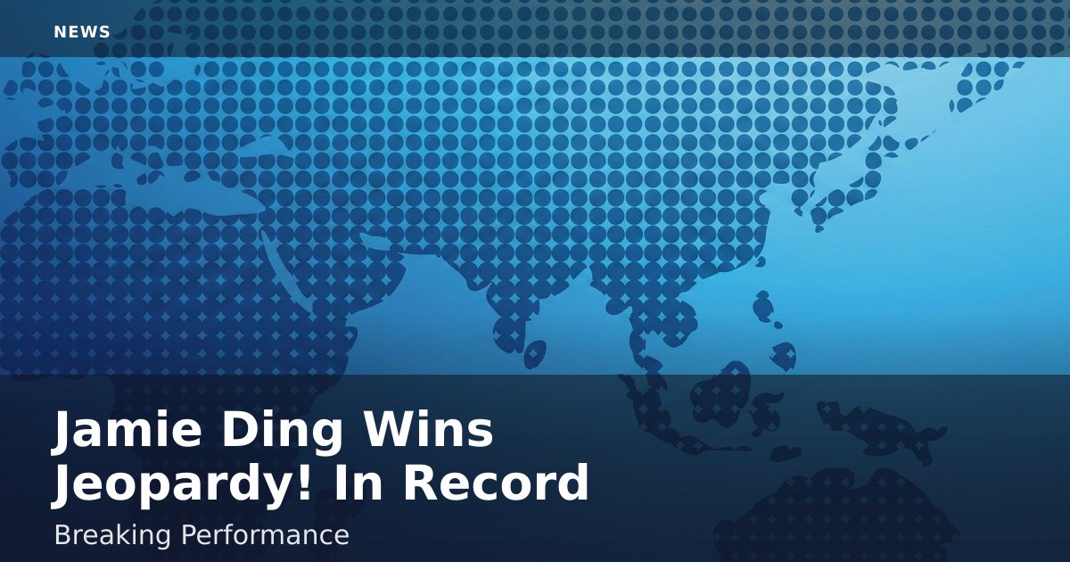 Jamie Ding Wins Jeopardy! In Record-Breaking Performance