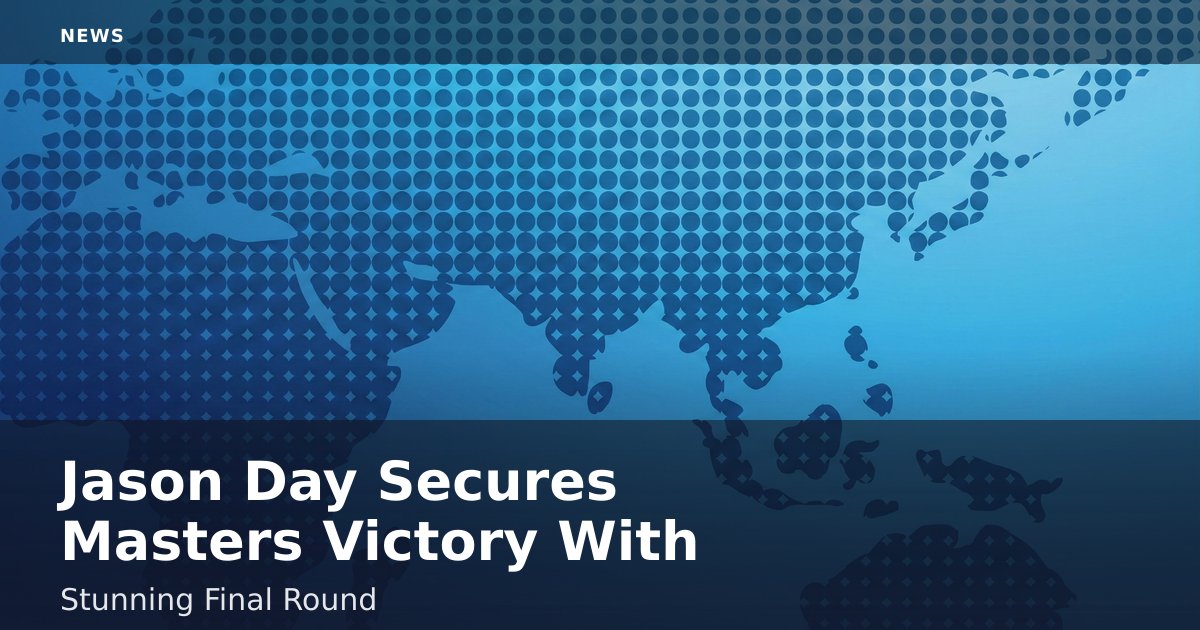 Jason Day Secures Masters Victory With Stunning Final Round