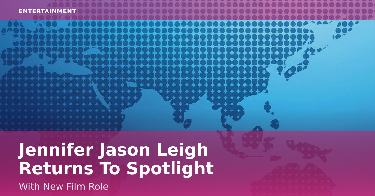 Jennifer Jason Leigh Returns To Spotlight With New Film Role