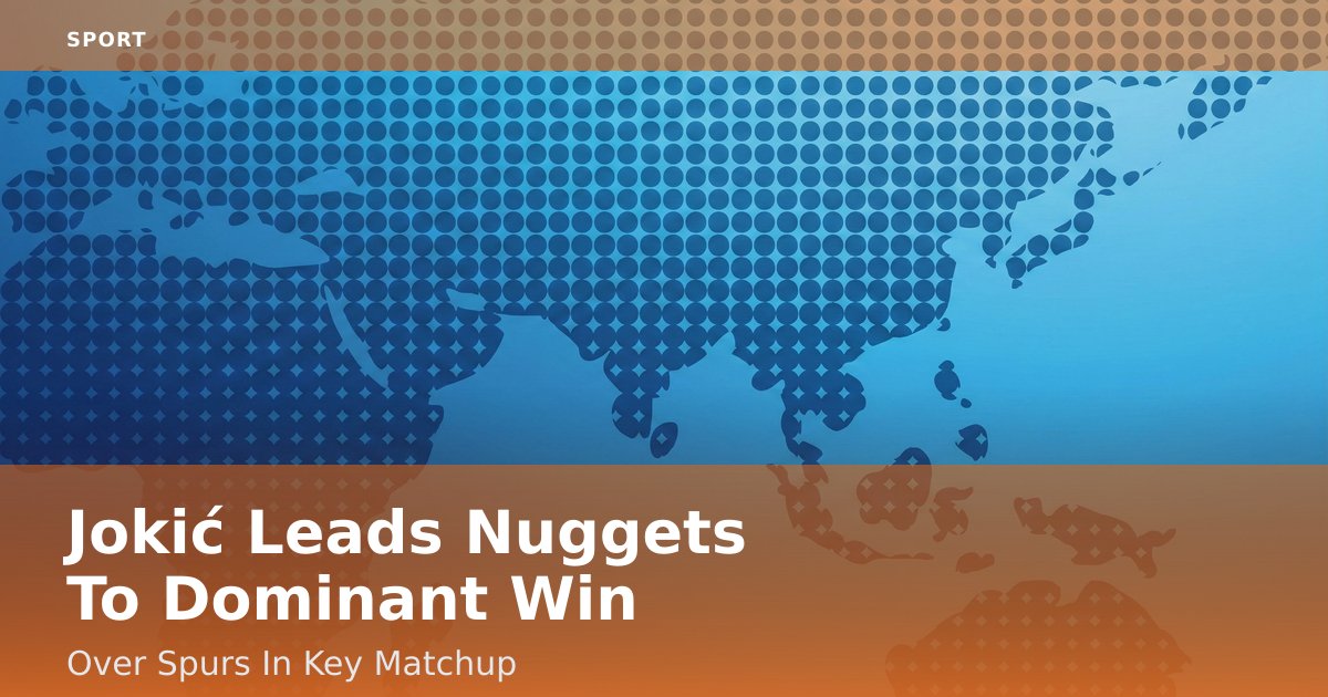 Jokić Leads Nuggets To Dominant Win Over Spurs In Key Matchup