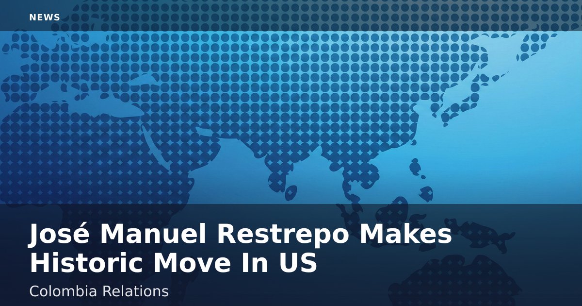 José Manuel Restrepo Makes Historic Move In US-Colombia Relations